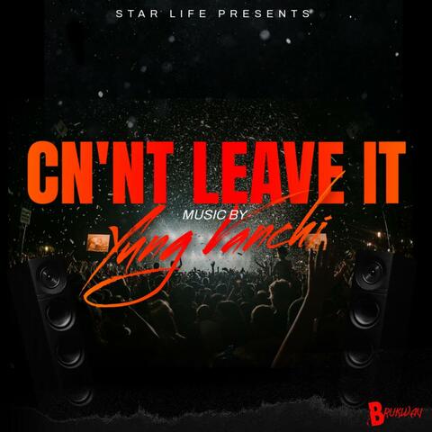 CN'NT LEAVE IT