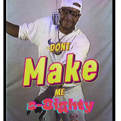 Dont Make Me