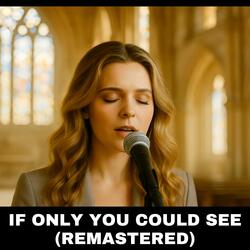 IF ONLY YOU COULD SEE (REMASTERED)