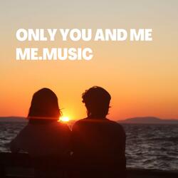 Only You and Me