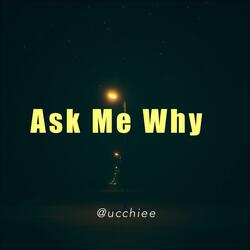 Ask Me Why