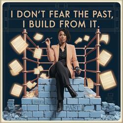 I Don't Fear The Past, I Build From It
