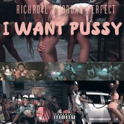 I Want Pussy (feat. RichRo4L)