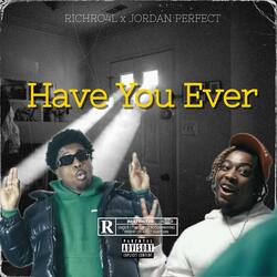Have You Ever (feat. RichRo4L)
