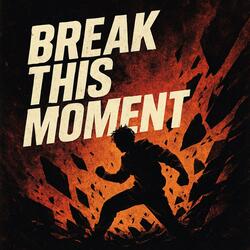 BREAK THIS MOMENT