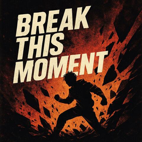 BREAK THIS MOMENT