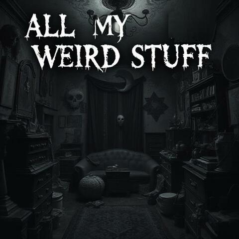 All My Weird Stuff
