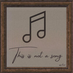 This Is Not A Song