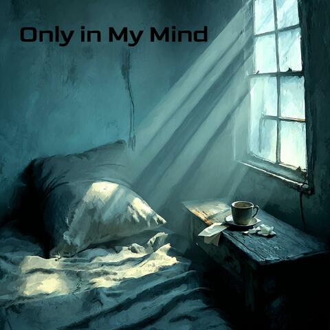 Only in My Mind