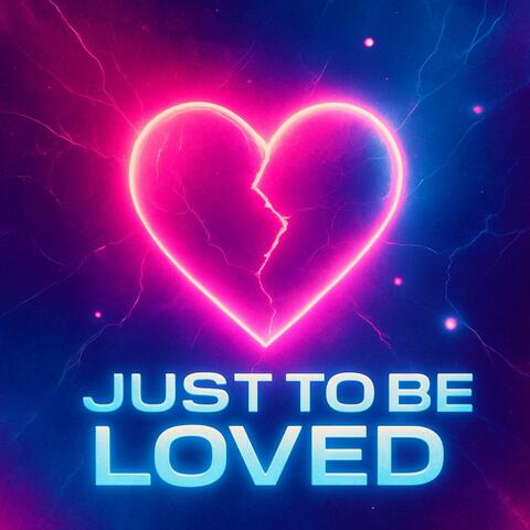 Just To Be Loved