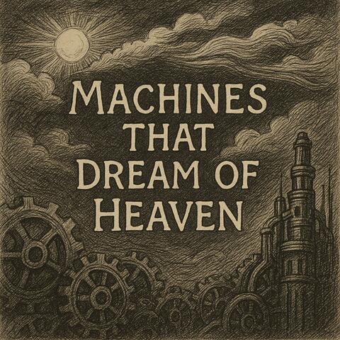Machines That Dream of Heaven