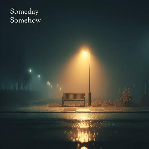 Someday, Somehow