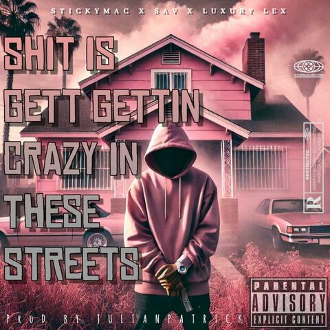 SHIT IS GETTIN CRAZY IN THESE STREETS (feat. SAV, STICKYMAC & LUXURY LEX)