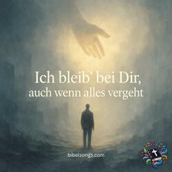 Ich bleib’ bei Dir, auch wenn alles vergeht