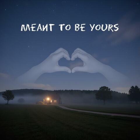 Meant To Be Yours