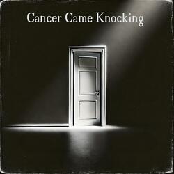 Cancer Came Knocking