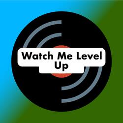 Watch Me Level Up
