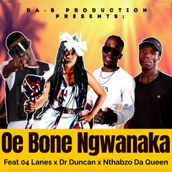 Oe Bone Ngwanaka (feat. Da-B Production, 04 Lanes, Dr Duncan & Nthabzo Da Queen)