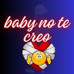 Baby No Te Creo