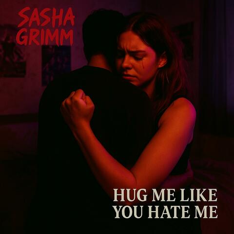 Hug Me Like You Hate Me