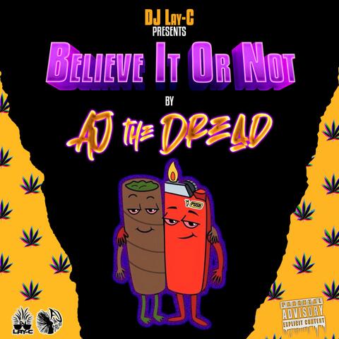 Believe It Or Not (feat. AJ The Dread)