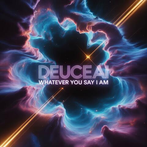 whatever you say I am (feat. Deuce)