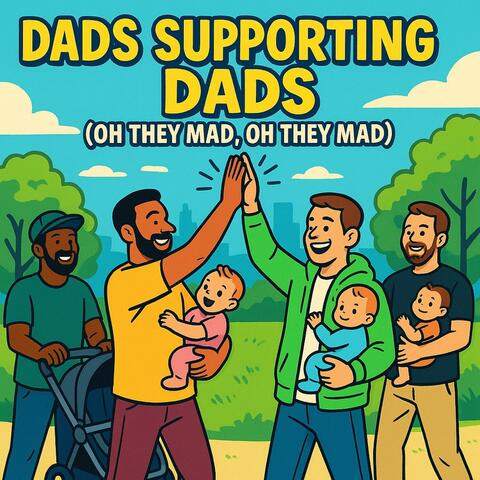 Dads Supporting Dads (Oh They Mad)