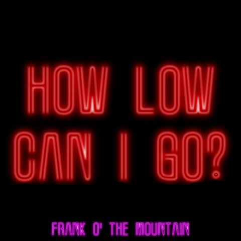 How Low Can I Go?