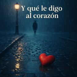 Y que le digo al corazón