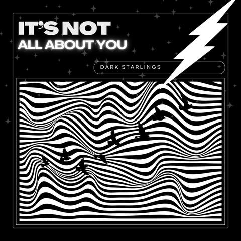 It's Not All About You