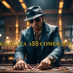 GANGSTA A$$ COMEBACK