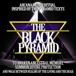 The Black Pyramid Chant An Arcana Mundi Forbidden Ritual – Inspired by the Pyramid Texts For awaken ancestral memory, summon divine protection, and walk between realms of the living and the dead