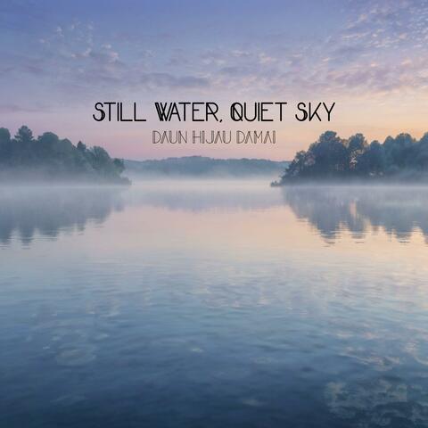 Still Water, Quiet Sky