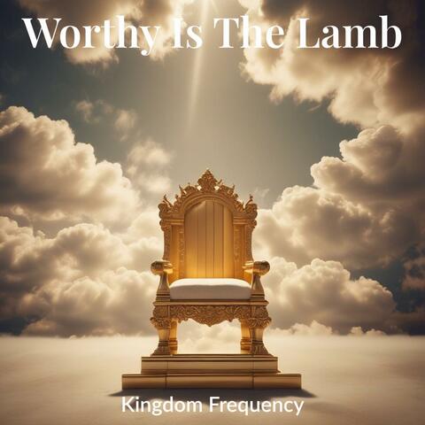 Worthy Is The Lamb