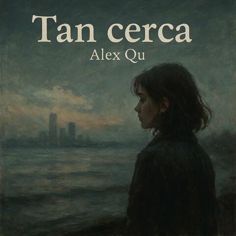 Tan cerca y tan lejos (feat. Alex Qu)