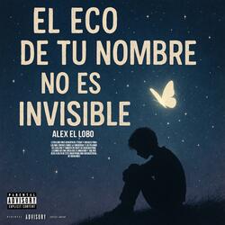 El eco de tu nombre no es Invisible