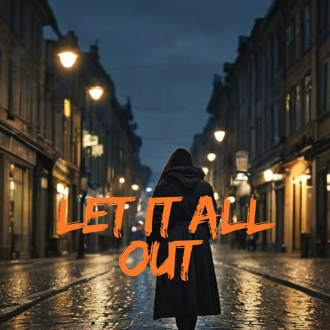 Let it all out