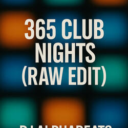 365 Club Nights (RAW EDIT)