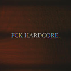 FCK HARDCORE.