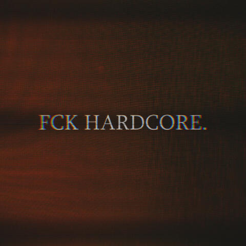 FCK HARDCORE.