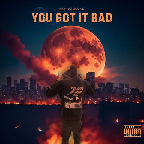 You Got It Bad