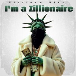 I'm a Zillionaire