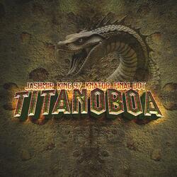 Titanoboa (feat. King 97 Sa, Djknator & Final Dot)