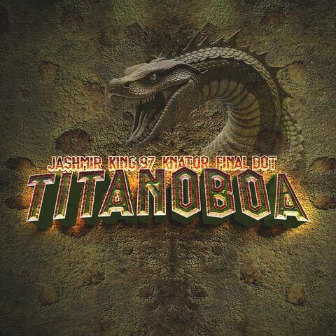 Titanoboa (feat. King 97 Sa, Djknator & Final Dot)