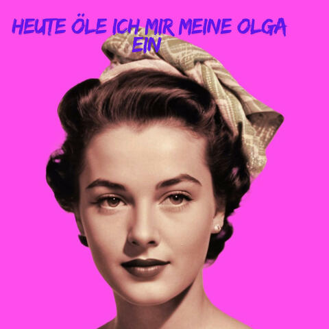 Heute öle ich mir meine Olga ein