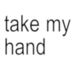 take my hand