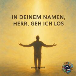 In Deinem Namen, Herr, geh ich los
