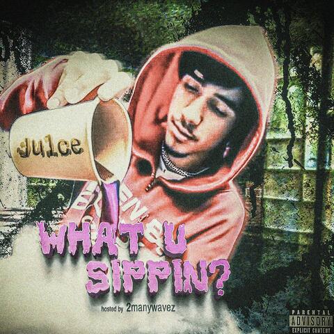 what u sippin? (Hosted by: 2manywavez)
