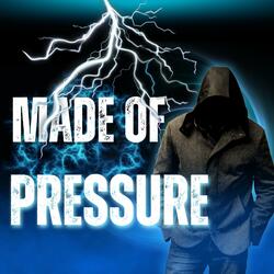 Made of Pressure