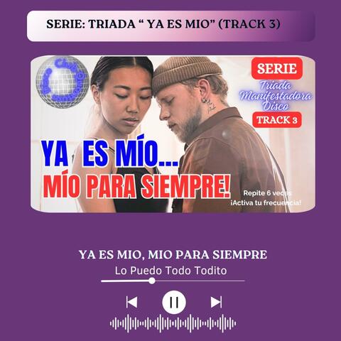 YA ES MIO, MIO PARA SIEMPRE